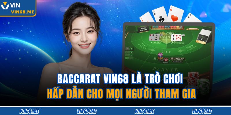 Baccarat Vin68 là trò chơi hấp dẫn cho mọi người tham gia