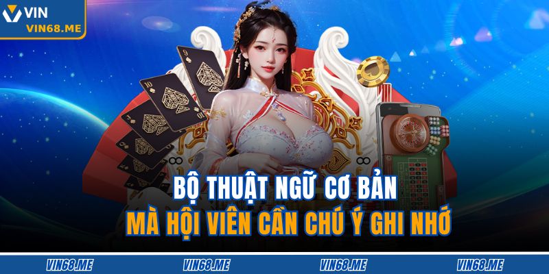 Bộ thuật ngữ cơ bản mà hội viên cần chú ý ghi nhớ