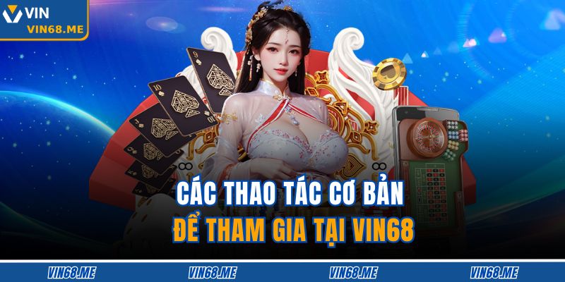 Các thao tác cơ bản để tham gia tại VIN68