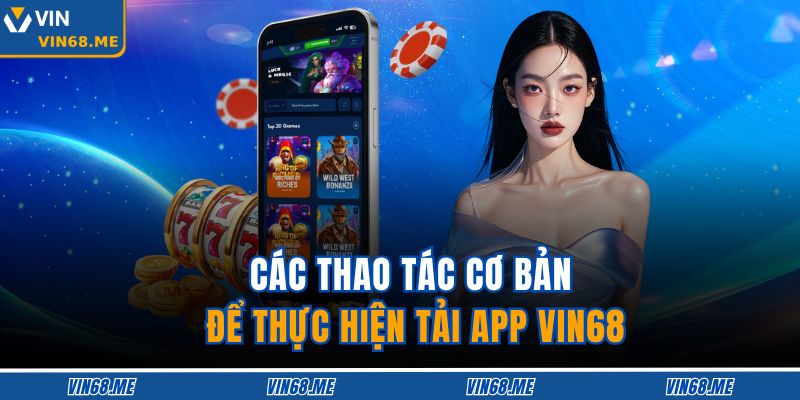 Các thao tác cơ bản để thực hiện tải app VIN68
