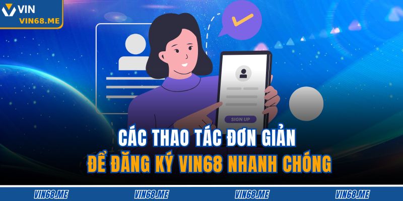 Các thao tác đơn giản để đăng ký VIN68 nhanh chóng