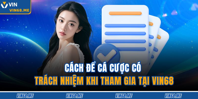 Cách để cá cược có trách nhiệm khi tham gia tại VIN68