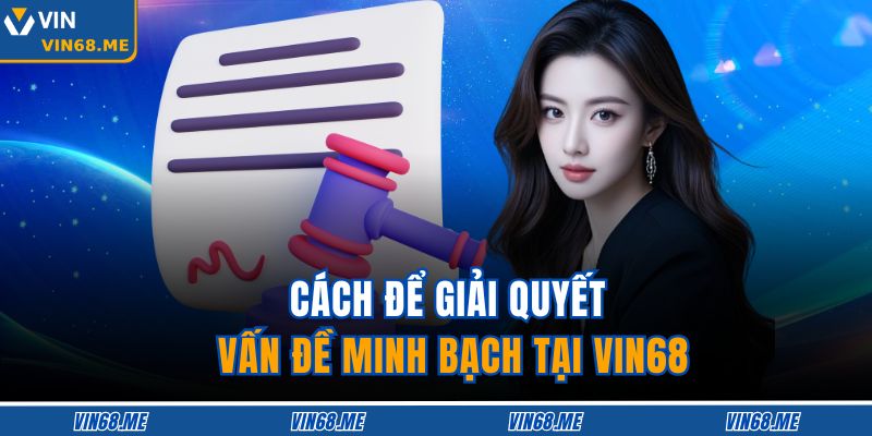 Cách để giải quyết vấn đề minh bạch tại VIN68