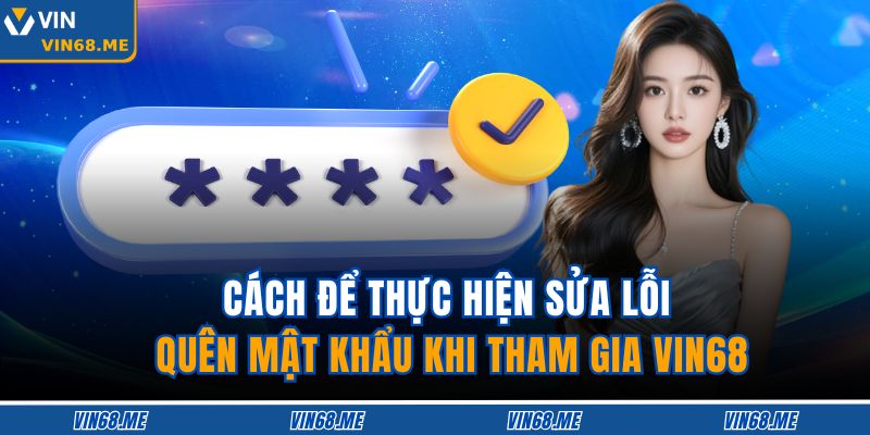Cách để thực hiện sửa lỗi quên mật khẩu khi tham gia VIN88