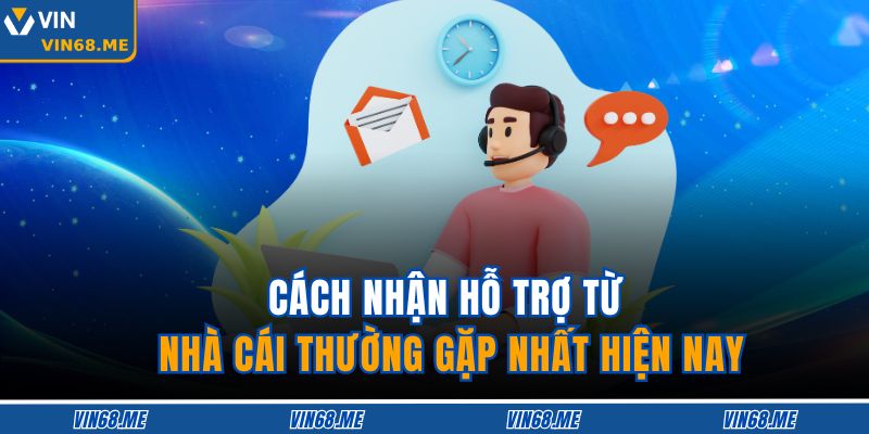 Cách nhận hỗ trợ từ nhà cái thường gặp nhất hiện nay