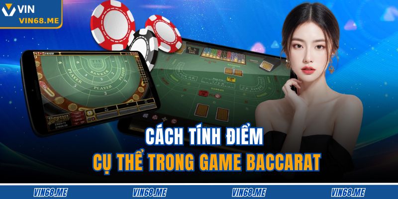 Cách tính điểm cụ thể trong game Baccarat 