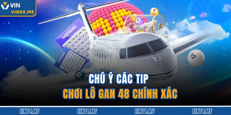 Chú ý các tip chơi lô gan 48 chính xác