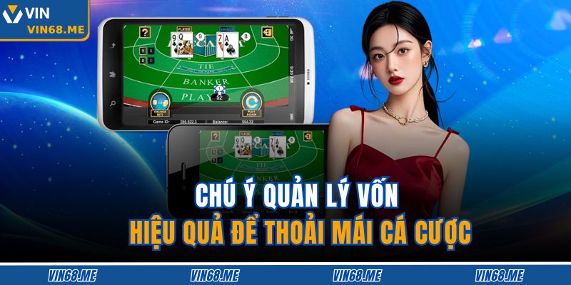 Chú ý quản lý vốn hiệu quả để thoải mái cá cược