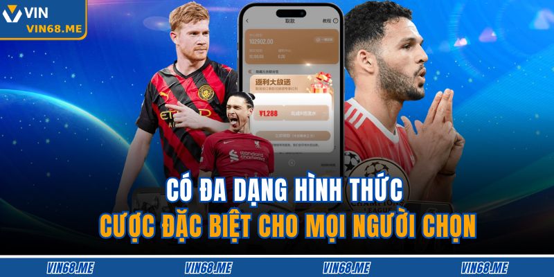 Có đa dạng hình thức cược đặc biệt cho mọi người chọn