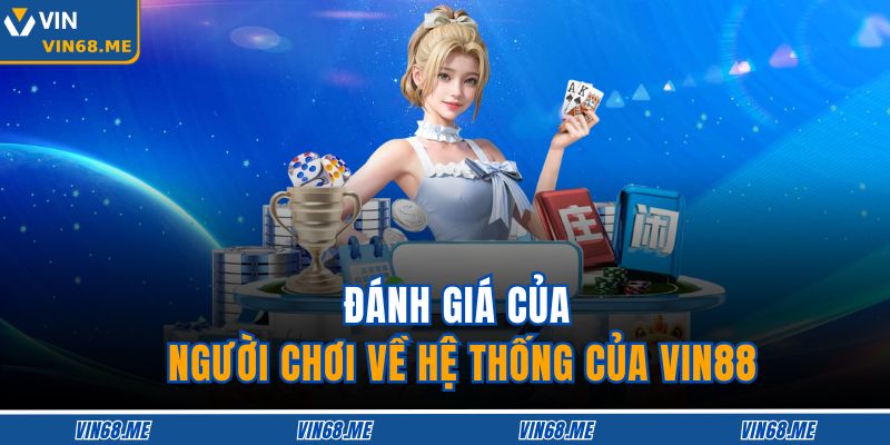 Đánh giá của người chơi về hệ thống của VIN88