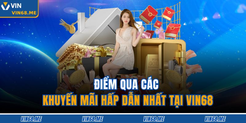 Điểm qua các khuyến mãi hấp dẫn nhất tại VIN68
