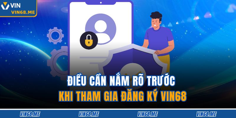 Điều cần nắm rõ trước khi tham gia đăng ký VIN68