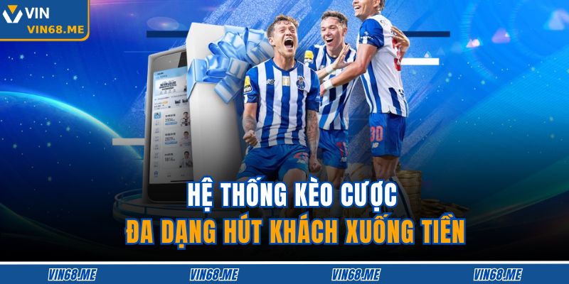 Hệ thống kèo cược đa dạng hút khách xuống tiền 