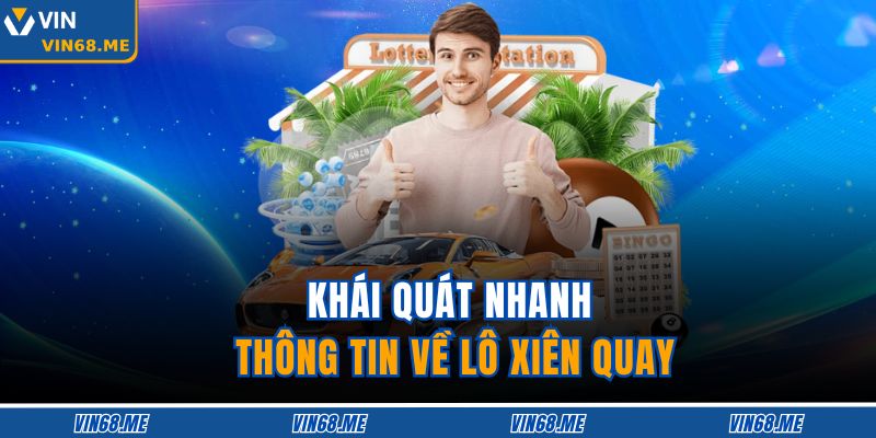 Khái quát nhanh thông tin về lô xiên quay
