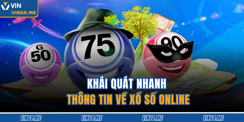 Khái quát nhanh thông tin về xổ số online