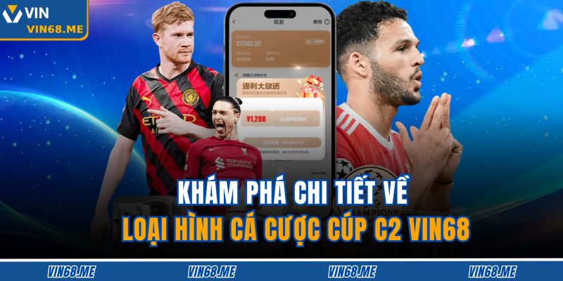 Khám phá chi tiết về loại hình cá cược cúp C2 Vin68 