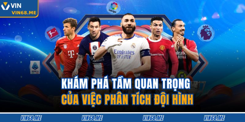 Khám phá tầm quan trọng của việc phân tích đội hình