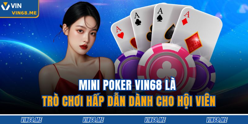 Mini Poker Vin68 là trò chơi hấp dẫn dành cho hội viên