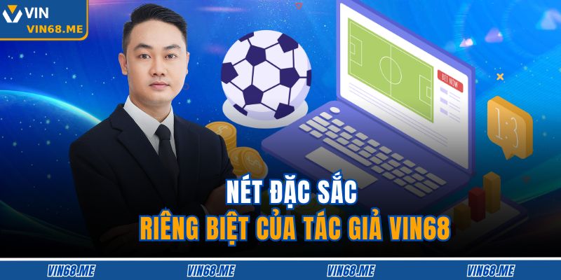 Nét đặc sắc riêng biệt của tác giả VIN68 