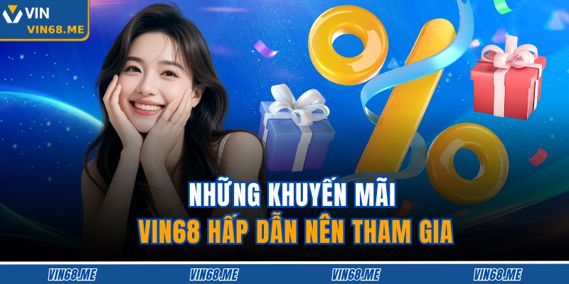 Những khuyến mãi VIN68 hấp dẫn nên tham gia 