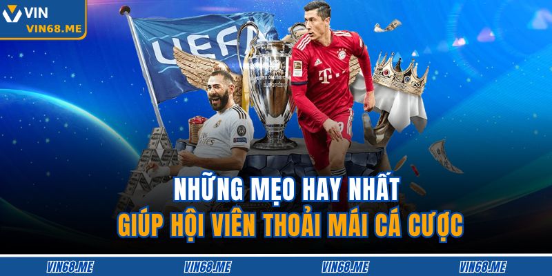 Những mẹo hay nhất giúp hội viên thoải mái cá cược 