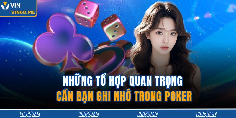 Những tổ hợp quan trọng cần bạn ghi nhớ trong Poker