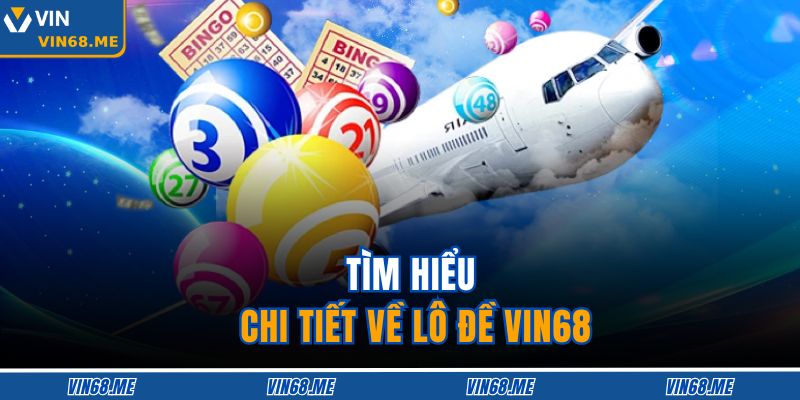 Tìm hiểu chi tiết về lô đề VIN68
