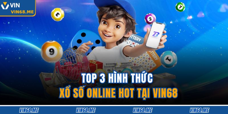 Top 3 hình thức xổ số online hot tại VIN68