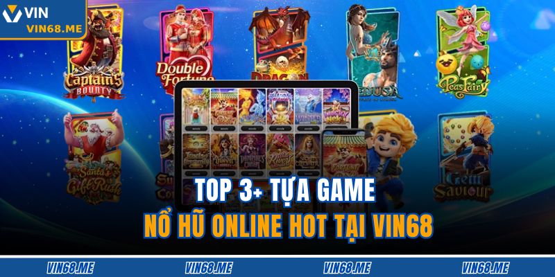 Top 3+ tựa game nổ hũ online hot tại VIN68