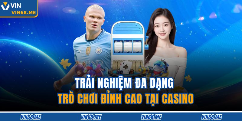 Trải nghiệm đa dạng trò chơi đỉnh cao tại casino 
