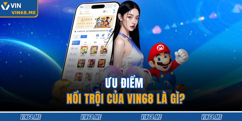 Ưu điểm nổi trội của VIN68 là gì?