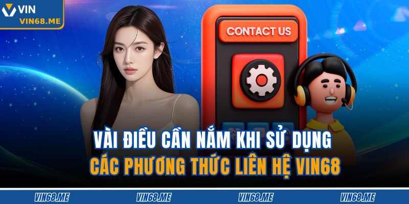 Vài điều cần nắm khi sử dụng các phương thức liên hệ VIN68