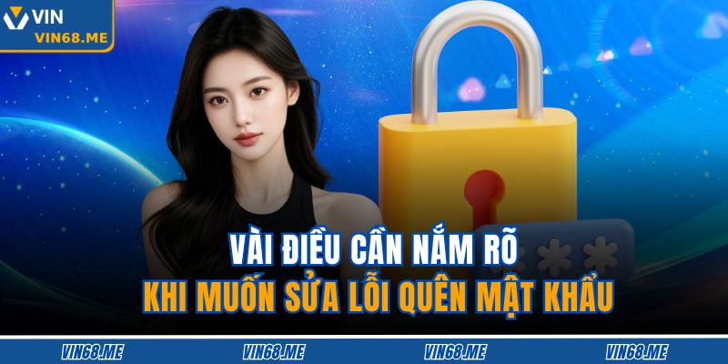 Vài điều cần nắm rõ khi muốn sửa lỗi quên mật khẩu
