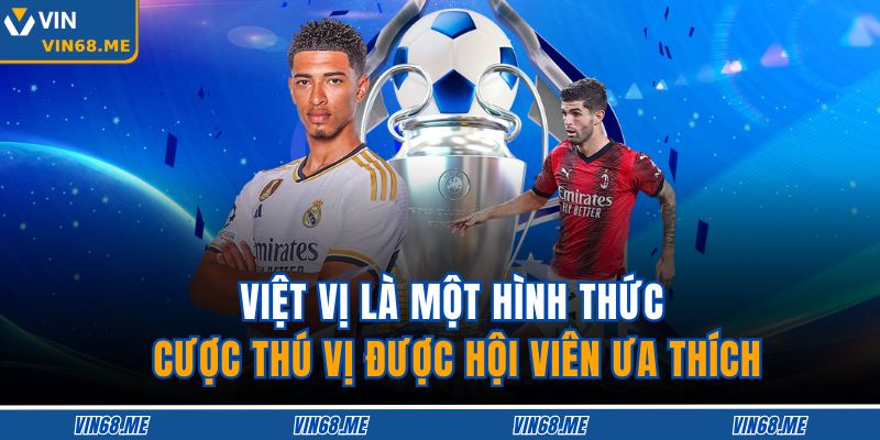 Việt vị là một hình thức cược thú vị được hội viên ưa thích