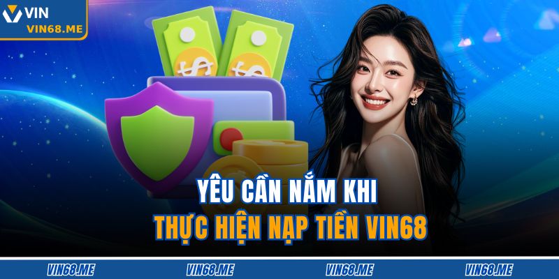 Yêu cần nắm khi thực hiện nạp tiền VIN68